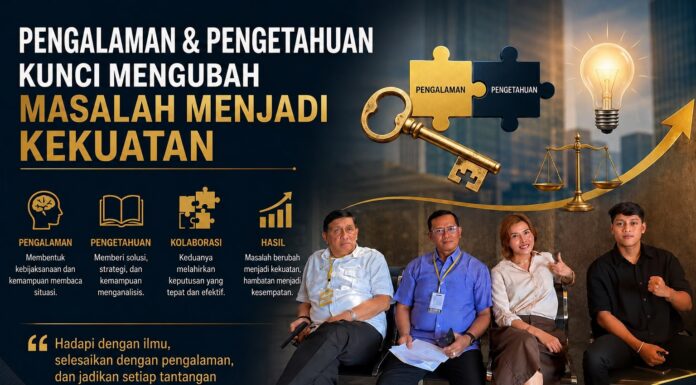 PENGALAMAN DAN PENGETAHUAN: FONDASI UTAMA MENGUBAH TANTANTANGAN MENJADI KEKUATAN